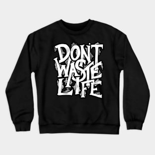 Don't waste life Crewneck Sweatshirt